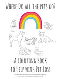 Where Do All The Pets Go? A Coloring Book to Help Kids with Pet Loss. - Paperback