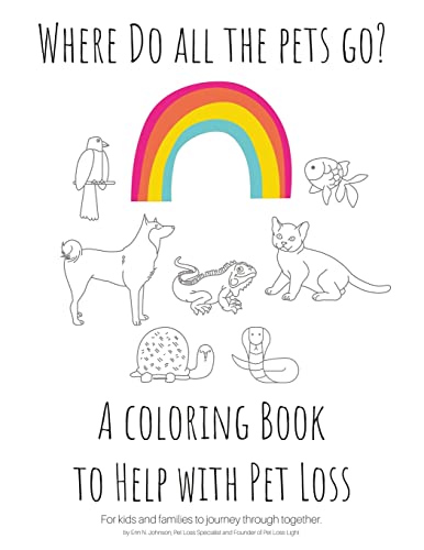 Where Do All The Pets Go? A Coloring Book to Help Kids with Pet Loss. - Paperback