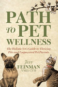 Path to Pet Wellness: The Holistic Vet's Guide to Thriving Pets and Empowered Pet Parents - Paperback